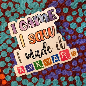 "I came I saw I made it awkward" - 3" (7.5cm) Sticker - Socially Awkward Anxiety - Water Bottle / Planner / Laptop Label