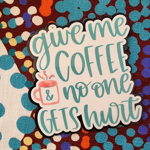 Give me Coffee and Noone Gets Hurt