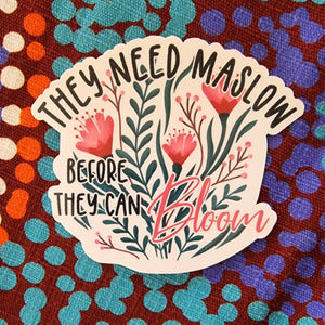 "They need Maslow before they can Bloom" - 3" (7.5cm) Sticker - Teaching Growth Mindset Wellbeing - Water Bottle / Planner / Laptop Label