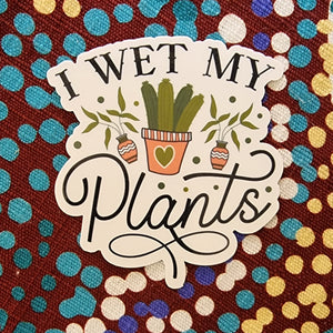 "I wet my plants" - 3" (7.5cm) Sticker - Adulthood Adulting Plants Achievement - Water Bottle / Planner / Laptop Label